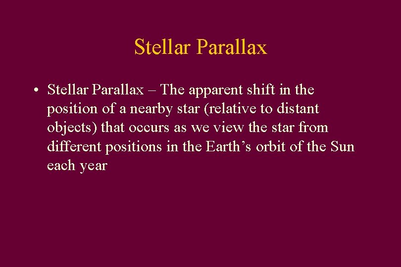 Stellar Parallax • Stellar Parallax – The apparent shift in the position of a