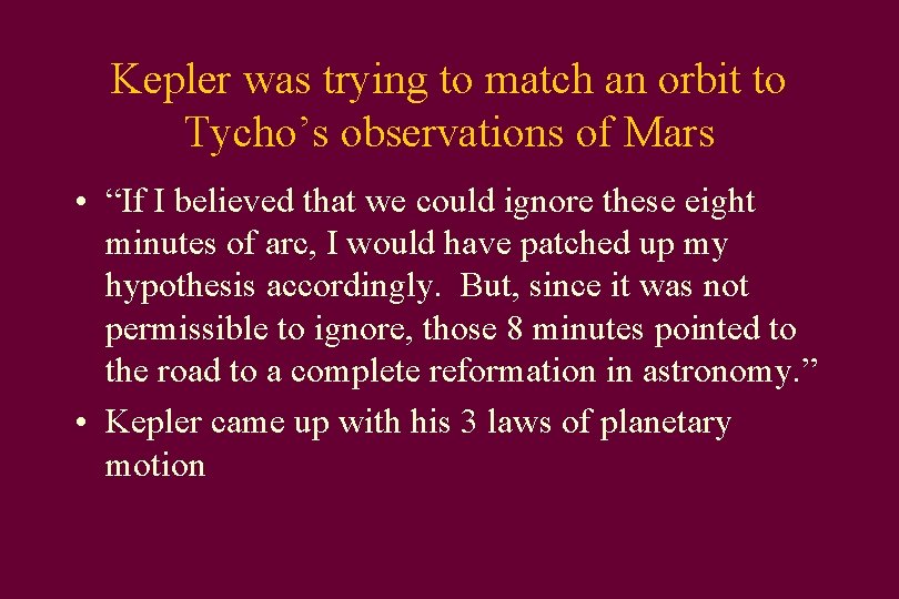 Kepler was trying to match an orbit to Tycho’s observations of Mars • “If