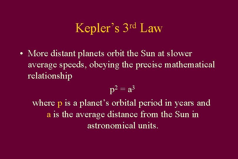 Kepler’s rd 3 Law • More distant planets orbit the Sun at slower average