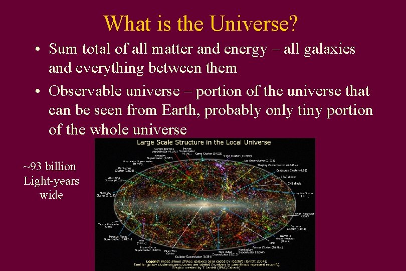 What is the Universe? • Sum total of all matter and energy – all
