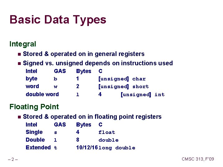 Basic Data Types Integral n Stored & operated on in general registers n Signed