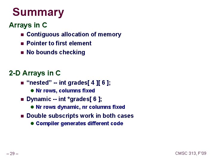 Summary Arrays in C n Contiguous allocation of memory n Pointer to first element