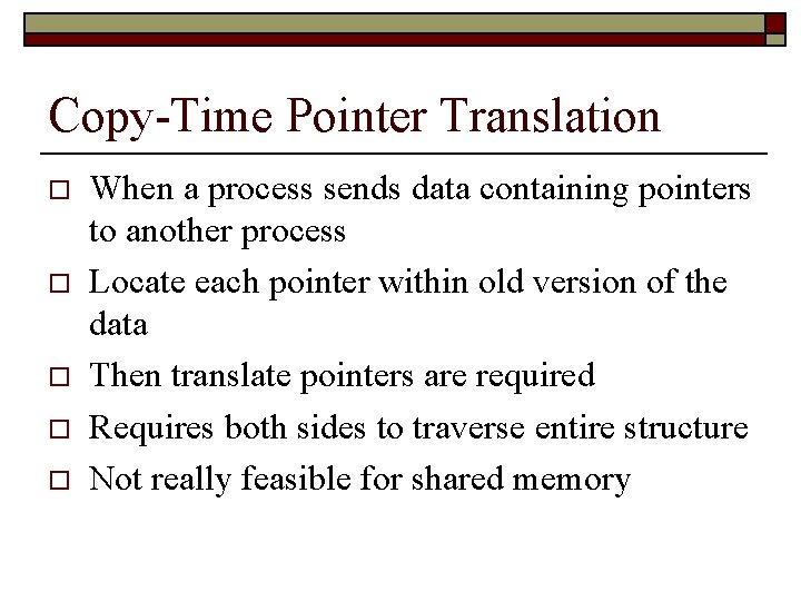 Copy-Time Pointer Translation o o o When a process sends data containing pointers to