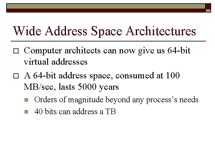 Wide Address Space Architectures o o Computer architects can now give us 64 -bit