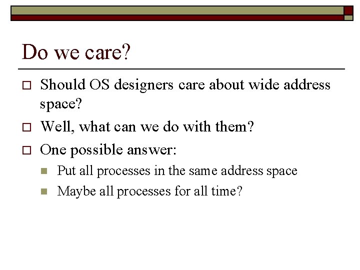 Do we care? o o o Should OS designers care about wide address space?