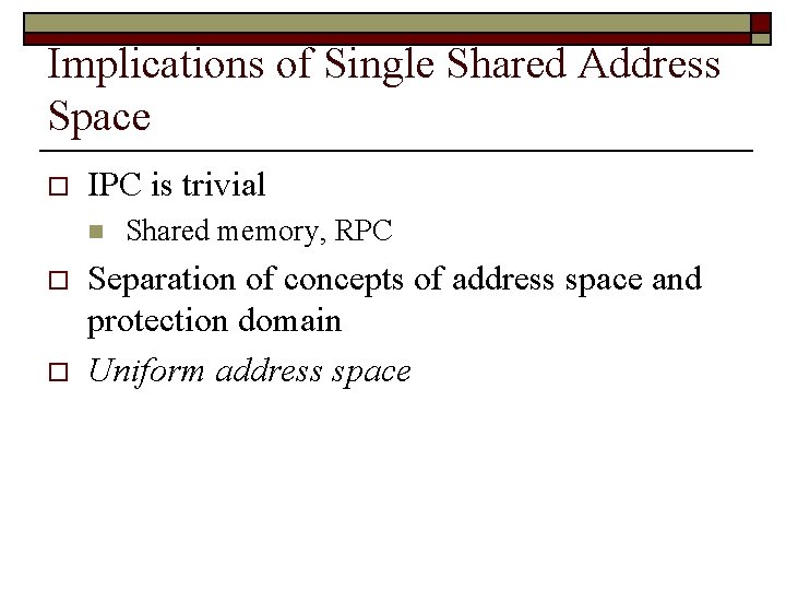 Implications of Single Shared Address Space o IPC is trivial n o o Shared