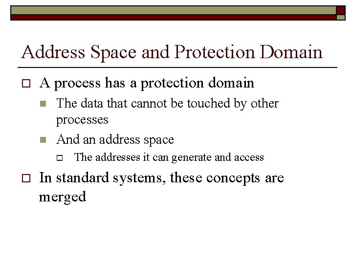 Address Space and Protection Domain o A process has a protection domain n n