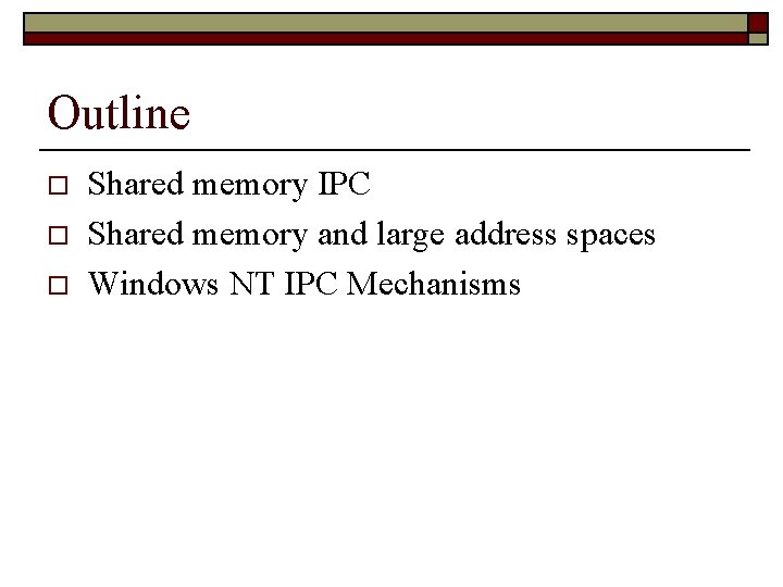 Outline o o o Shared memory IPC Shared memory and large address spaces Windows
