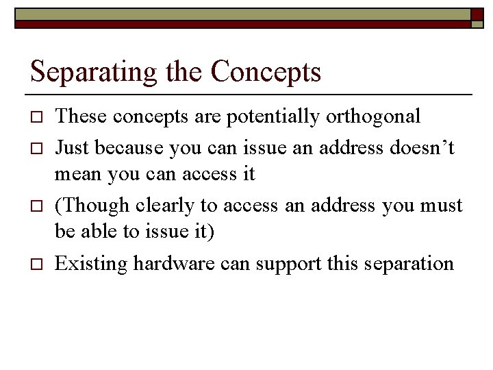 Separating the Concepts o o These concepts are potentially orthogonal Just because you can