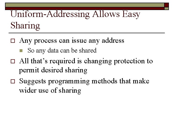 Uniform-Addressing Allows Easy Sharing o Any process can issue any address n o o
