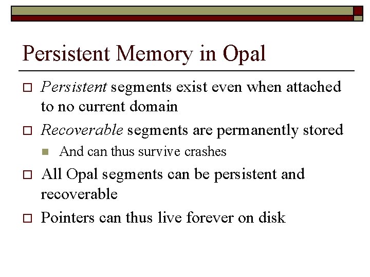 Persistent Memory in Opal o o Persistent segments exist even when attached to no