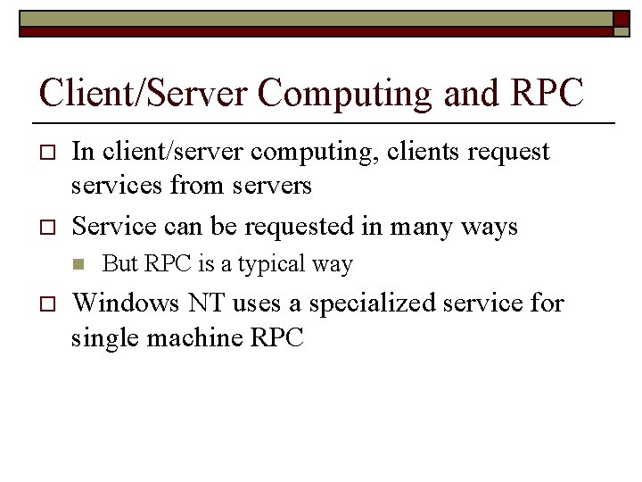 Client/Server Computing and RPC o o In client/server computing, clients request services from servers