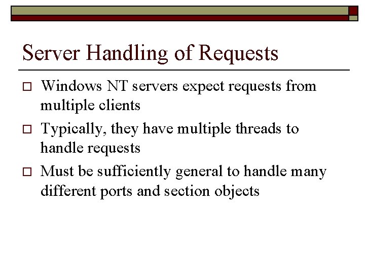Server Handling of Requests o o o Windows NT servers expect requests from multiple