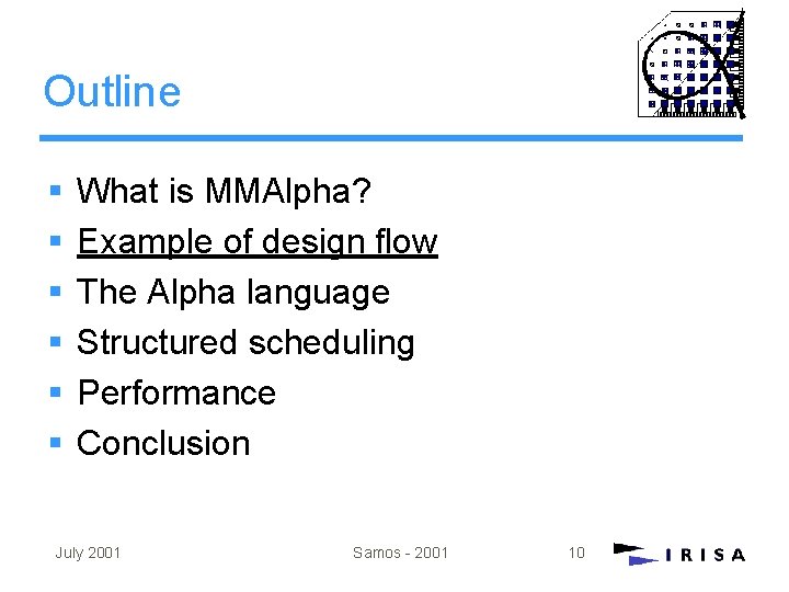 Outline § § § What is MMAlpha? Example of design flow The Alpha language Outline § § § What is MMAlpha? Example of design flow The Alpha language