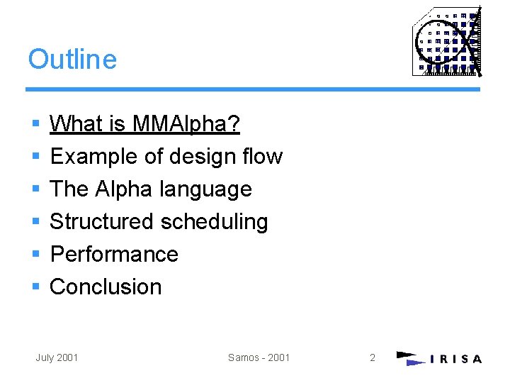 Outline § § § What is MMAlpha? Example of design flow The Alpha language Outline § § § What is MMAlpha? Example of design flow The Alpha language