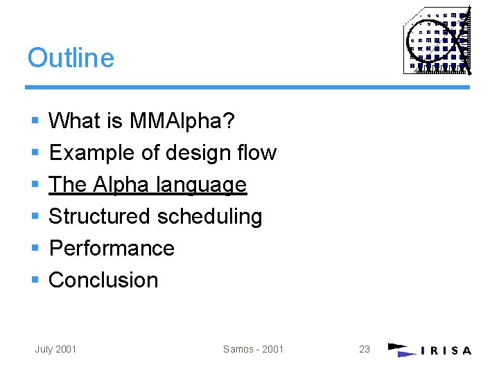 Outline § § § What is MMAlpha? Example of design flow The Alpha language Outline § § § What is MMAlpha? Example of design flow The Alpha language