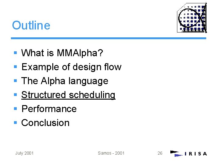 Outline § § § What is MMAlpha? Example of design flow The Alpha language Outline § § § What is MMAlpha? Example of design flow The Alpha language