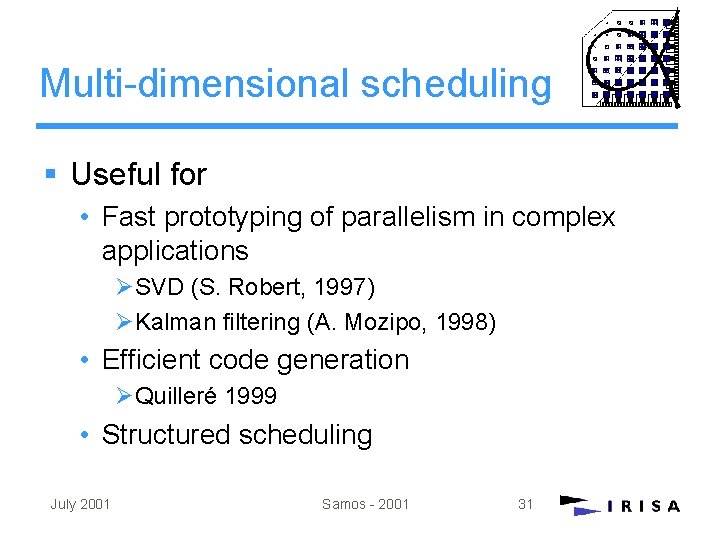 Multi-dimensional scheduling § Useful for • Fast prototyping of parallelism in complex applications ØSVD Multi-dimensional scheduling § Useful for • Fast prototyping of parallelism in complex applications ØSVD