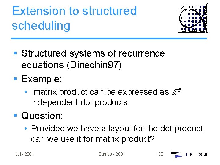 Extension to structured scheduling § Structured systems of recurrence equations (Dinechin 97) § Example: Extension to structured scheduling § Structured systems of recurrence equations (Dinechin 97) § Example: