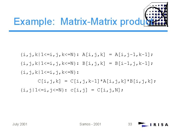 Example: Matrix-Matrix product {i, j, k|1<=i, j, k<=N}: A[i, j, k] = A[i, j-1,