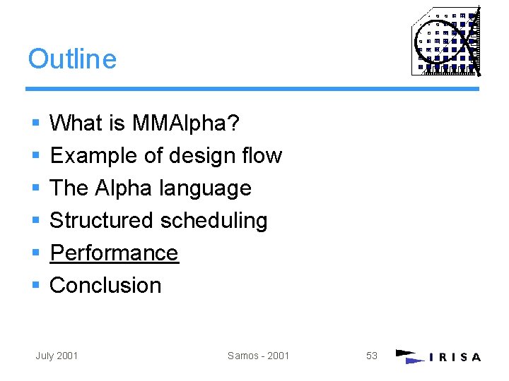 Outline § § § What is MMAlpha? Example of design flow The Alpha language Outline § § § What is MMAlpha? Example of design flow The Alpha language