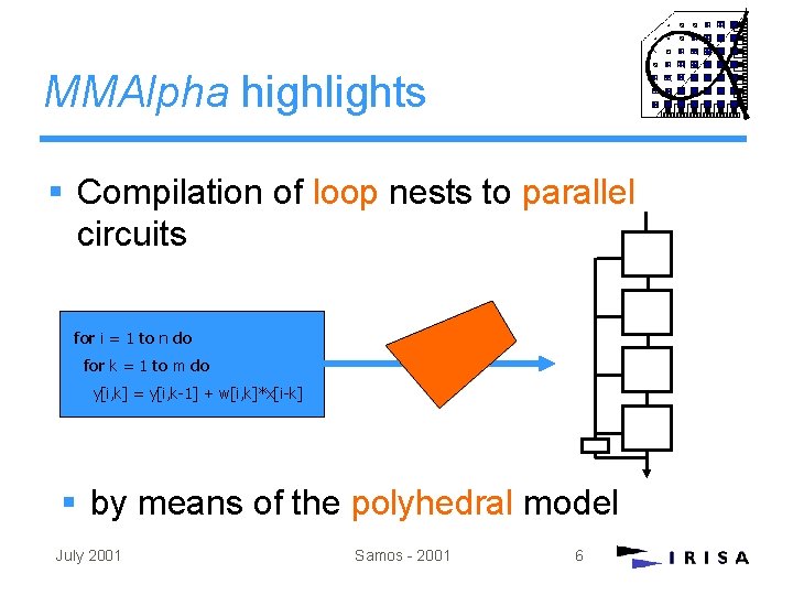 MMAlpha highlights § Compilation of loop nests to parallel circuits for i = 1 MMAlpha highlights § Compilation of loop nests to parallel circuits for i = 1