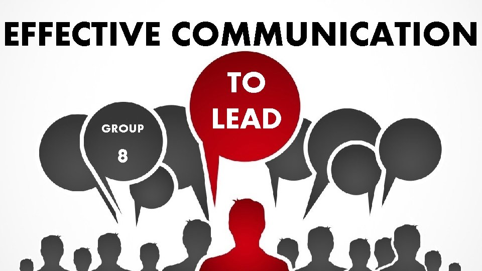 EFFECTIVE COMMUNICATION GROUP 8 TO LEAD 