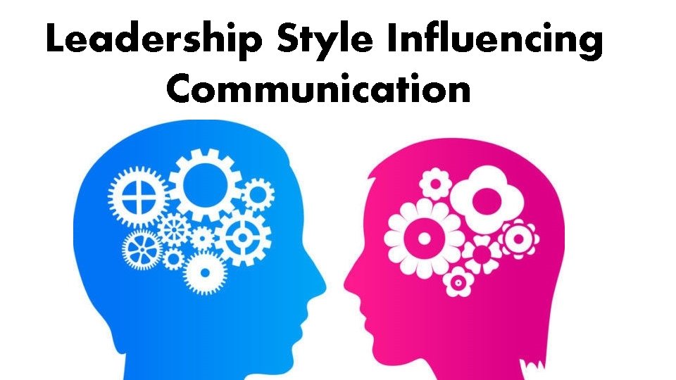 Leadership Style Influencing Communication 
