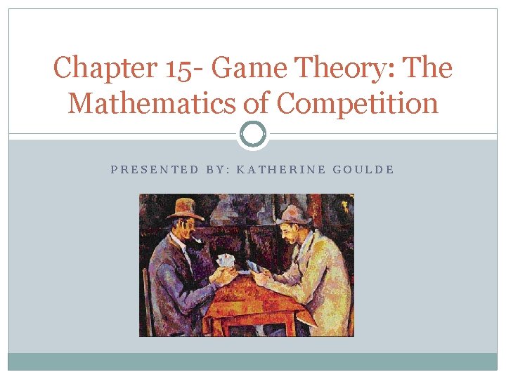 Chapter 15 Game Theory The Mathematics of Competition