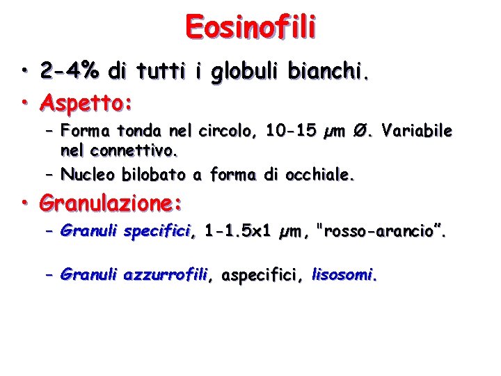 Eosinofili • 2 -4% di tutti i globuli bianchi. • Aspetto: – Forma tonda