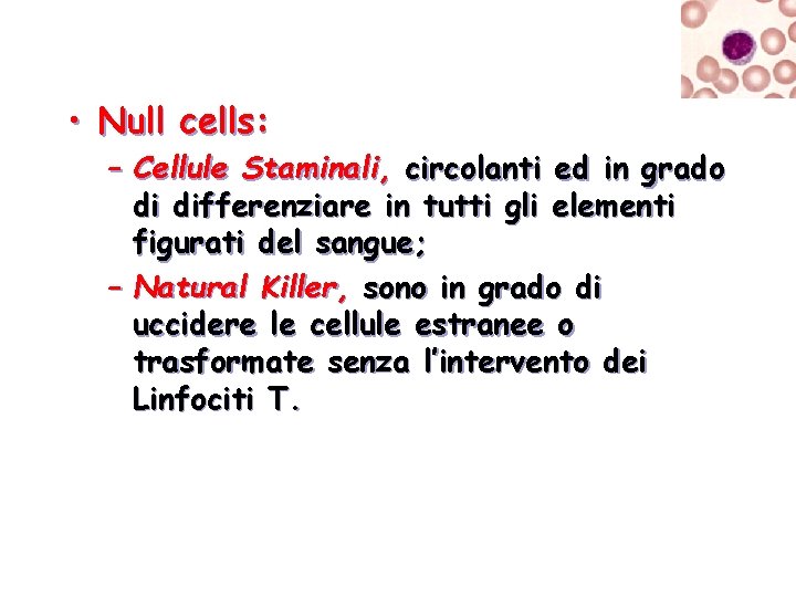 • Null cells: – Cellule Staminali, circolanti ed in grado di differenziare in • Null cells: – Cellule Staminali, circolanti ed in grado di differenziare in