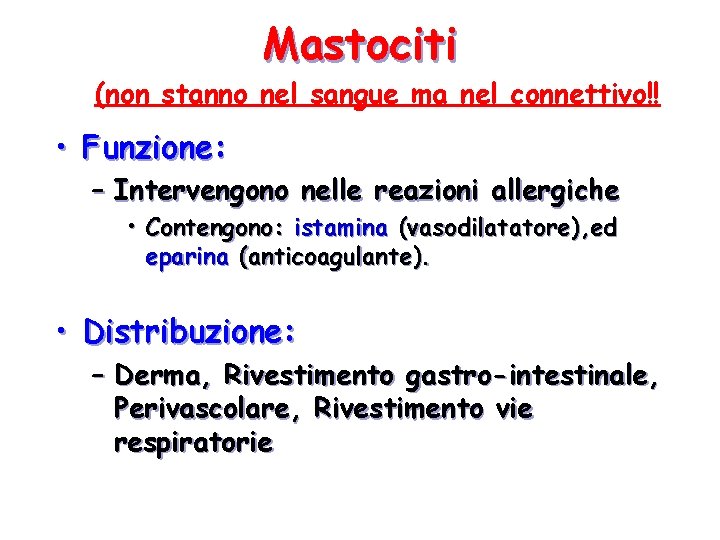 Mastociti (non stanno nel sangue ma nel connettivo!! • Funzione: – Intervengono nelle reazioni Mastociti (non stanno nel sangue ma nel connettivo!! • Funzione: – Intervengono nelle reazioni