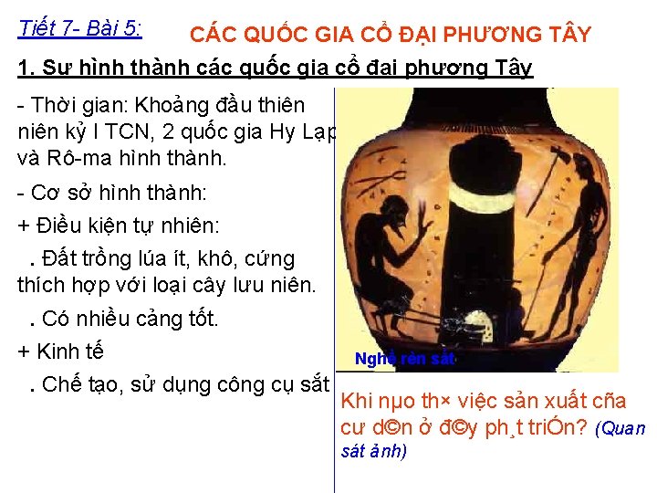 Tiết 7 - Bài 5: CÁC QUỐC GIA CỔ ĐẠI PHƯƠNG T Y 1.