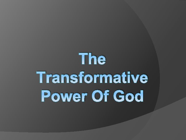 The Transformative Power Of God 