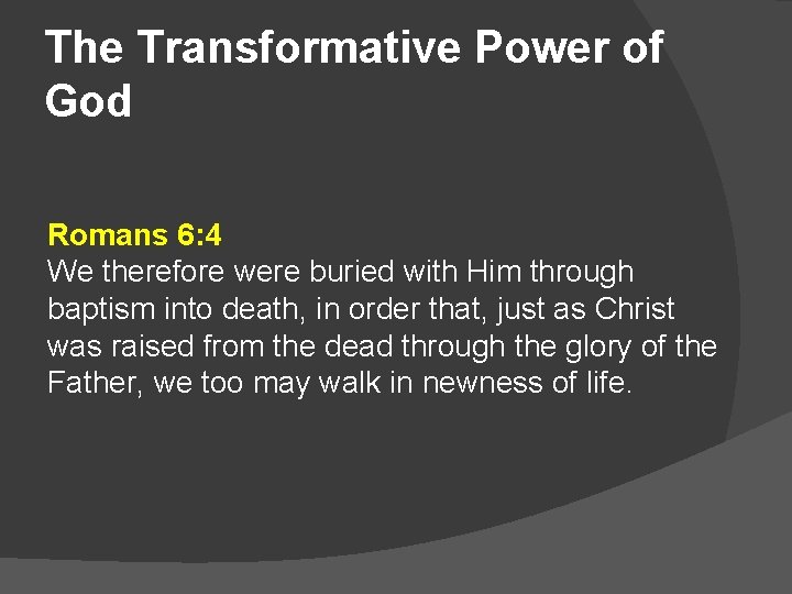 The Transformative Power of God Romans 6: 4 We therefore were buried with Him