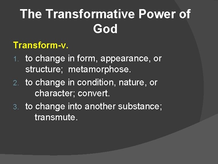 The Transformative Power of God Transform-v. 1. to change in form, appearance, or structure;