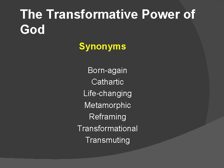 The Transformative Power of God Synonyms Born-again Cathartic Life-changing Metamorphic Reframing Transformational Transmuting 