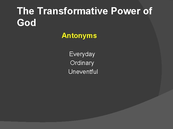 The Transformative Power of God Antonyms Everyday Ordinary Uneventful 