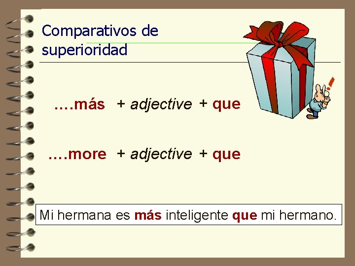Comparativos de superioridad …. más + adjective + que …. more + adjective +