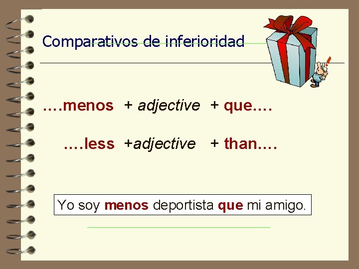 Comparativos de inferioridad …. menos + adjective + que…. …. less +adjective + than….