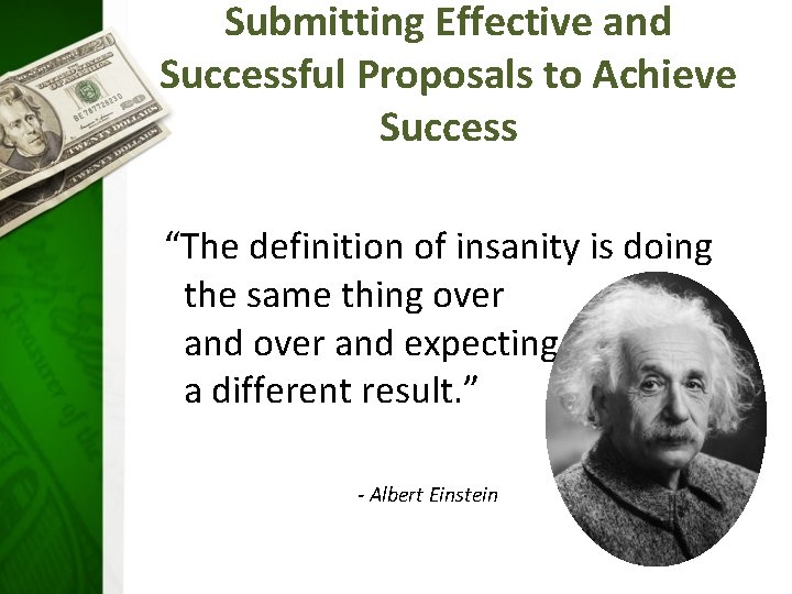Submitting Effective and Successful Proposals to Achieve Success “The definition of insanity is doing
