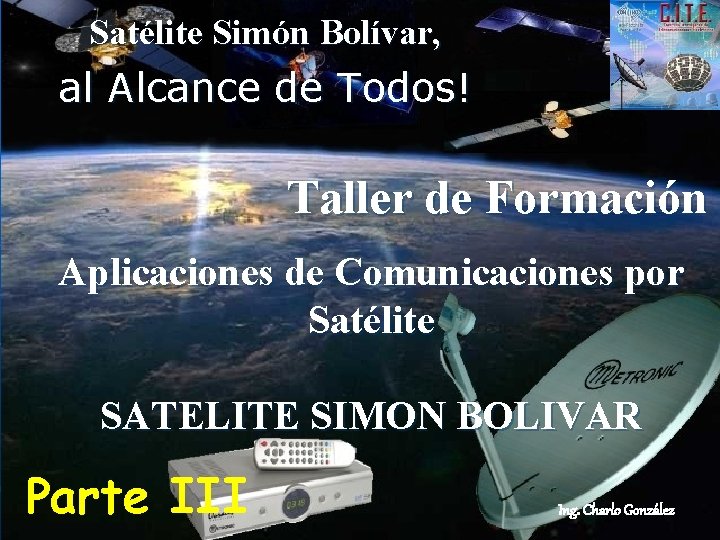 Satélite Simón Bolívar, al Alcance de Todos! Taller de Formación Aplicaciones de Comunicaciones por