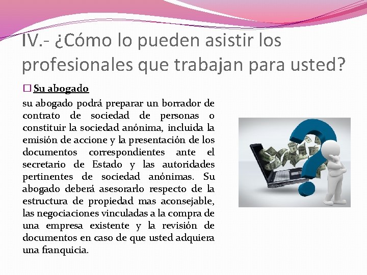 IV. - ¿Cómo lo pueden asistir los profesionales que trabajan para usted? � Su