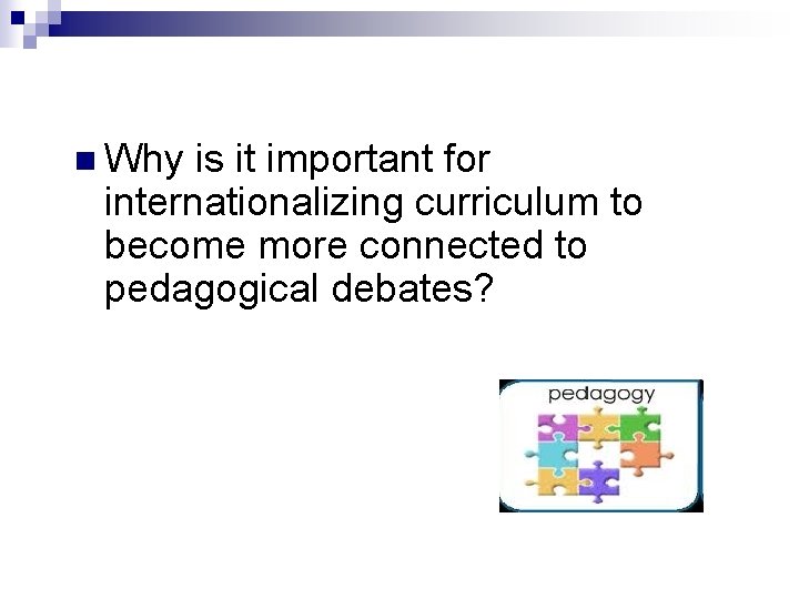 n Why is it important for internationalizing curriculum to become more connected to pedagogical