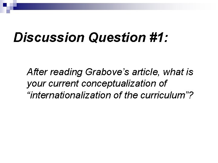 Discussion Question #1: After reading Grabove’s article, what is your current conceptualization of “internationalization