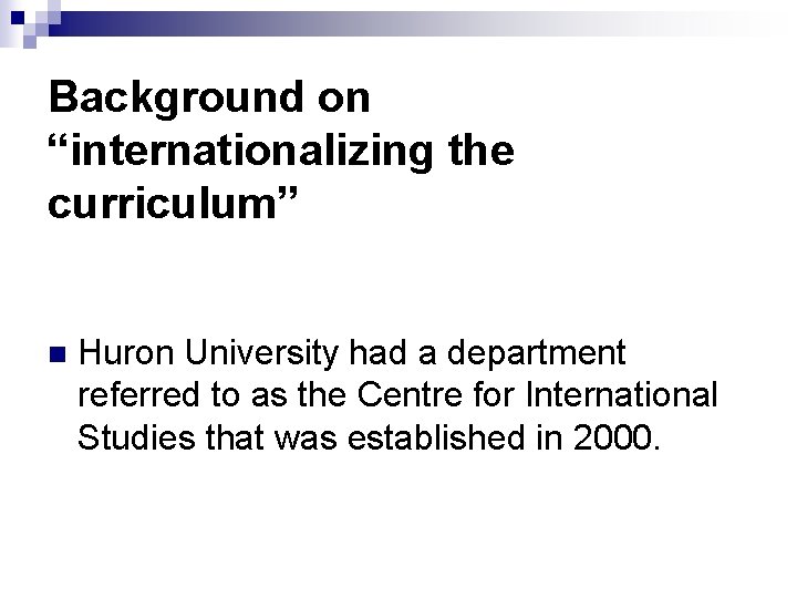 Background on “internationalizing the curriculum” n Huron University had a department referred to as