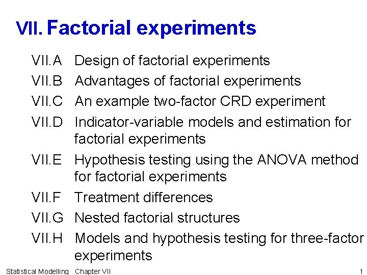 VII. Factorial experiments VII. A VII. B VII. C VII. D VII. E VII.