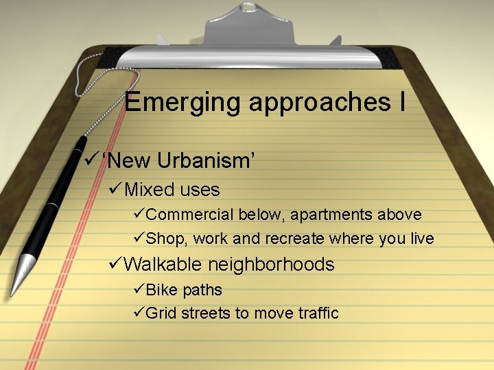 Emerging approaches I ü ‘New Urbanism’ üMixed uses üCommercial below, apartments above üShop, work