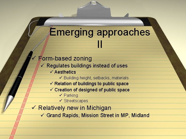 Emerging approaches II ü Form-based zoning ü Regulates buildings instead of uses ü Aesthetics