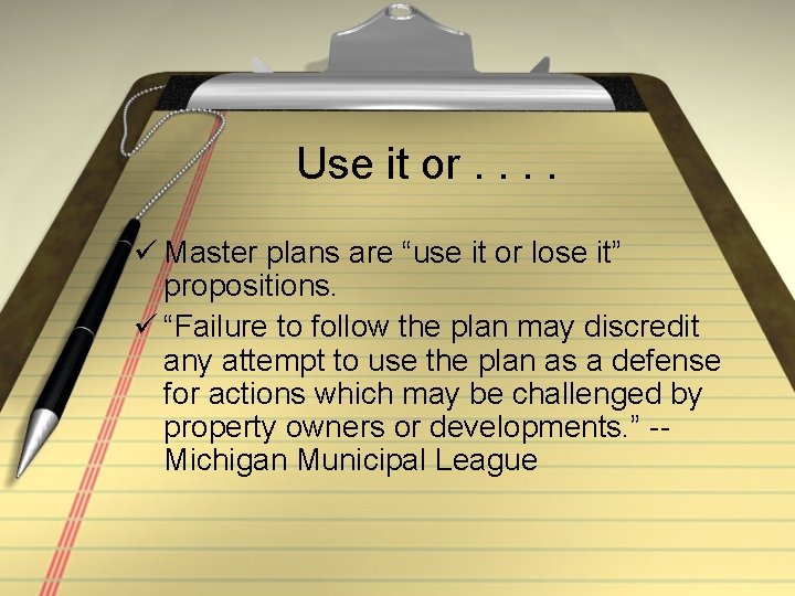 Use it or. . ü Master plans are “use it or lose it” propositions.